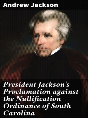 cover image of President Jackson's Proclamation against the Nullification Ordinance of South Carolina